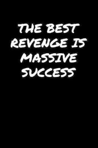 Cover of The Best Revenge Is Massive Success�