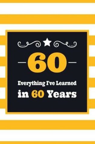 Cover of 60 Everything I've Learned in 60 Years