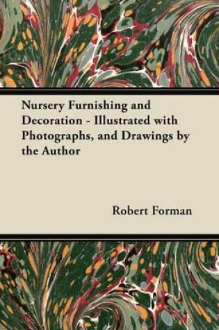 Cover of Nursery Furnishing and Decoration - Illustrated with Photographs, and Drawings by the Author