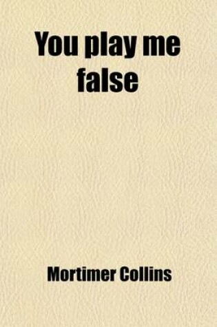 Cover of You Play Me False (Volume 3); A Novel