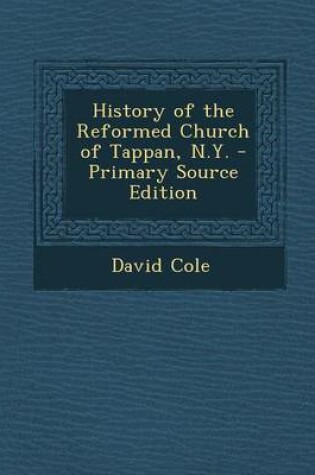 Cover of History of the Reformed Church of Tappan, N.Y. - Primary Source Edition