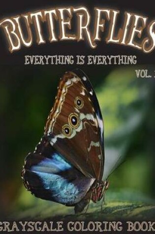 Cover of Everything Is Everything Butterflies Vol. 1 Grayscale Coloring Book