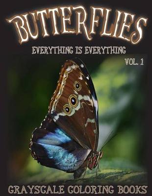 Book cover for Everything Is Everything Butterflies Vol. 1 Grayscale Coloring Book