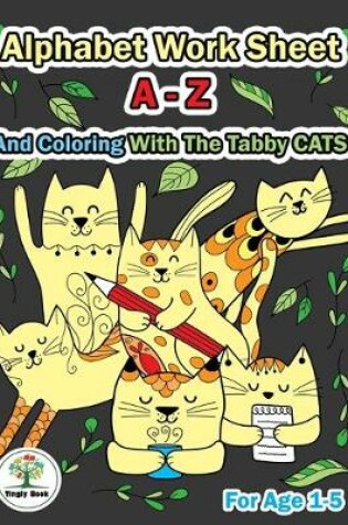Cover of Alphabet Worksheet A-Z and Coloring With The Tabby Cats