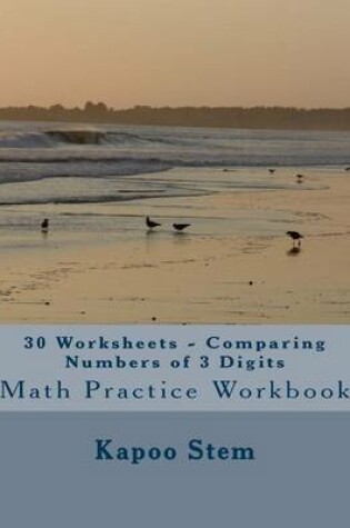 Cover of 30 Worksheets - Comparing Numbers of 3 Digits