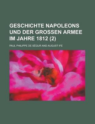 Book cover for Geschichte Napoleons Und Der Grossen Armee Im Jahre 1812 (2 )