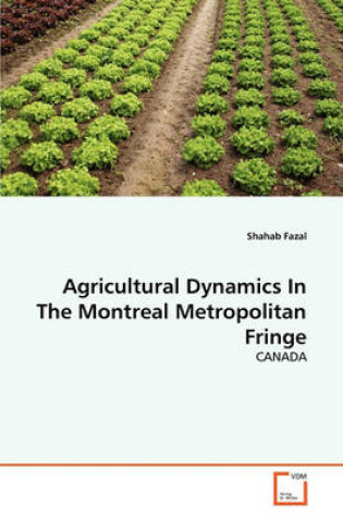 Cover of Agricultural Dynamics In The Montreal Metropolitan Fringe