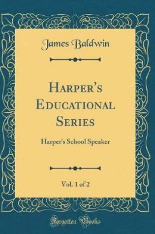 Cover of Harper's Educational Series, Vol. 1 of 2: Harper's School Speaker (Classic Reprint)