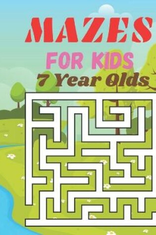 Cover of Mazes For Kids 7 Year olds