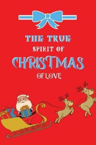 Cover of The true spirit of christmas of love