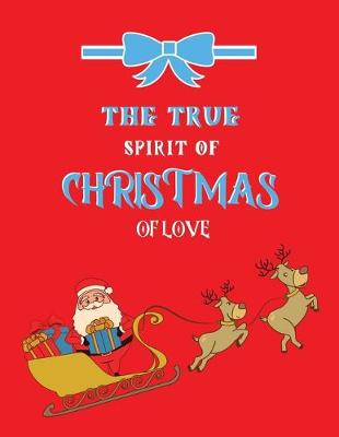 Book cover for The true spirit of christmas of love