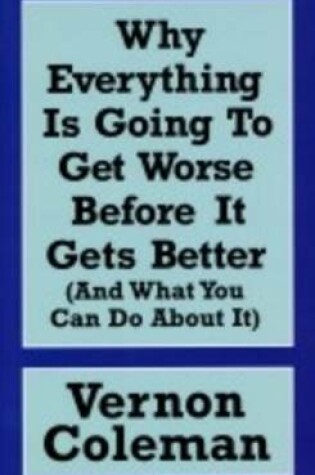 Cover of Why Everything is Going to Get Worse Before it Gets Better