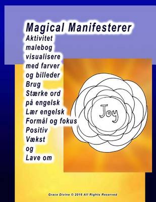 Book cover for Magical Manifesterer Aktivitet malebog visualisere med farver og billeder Brug Stærke ord på engelsk Lær engelsk Formål og fokus Positiv Vækst og Lave om