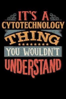 Book cover for Its A Cytotechnology Thing You Wouldnt Understand