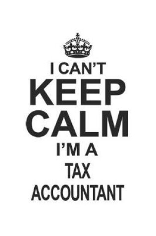 Cover of I Can't Keep Calm I'm A Tax Accountant