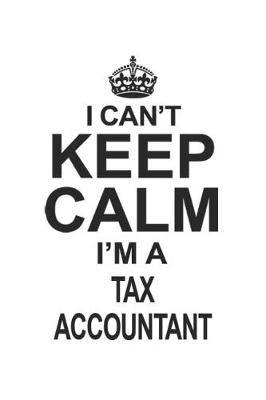 Book cover for I Can't Keep Calm I'm A Tax Accountant