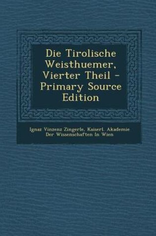 Cover of Die Tirolische Weisthuemer, Vierter Theil