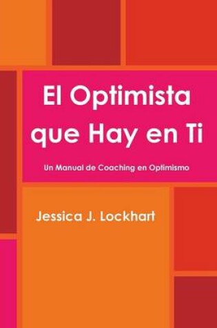 Cover of El Optimista Que Hay En Ti -Un Manual De Coaching En Optimismo-