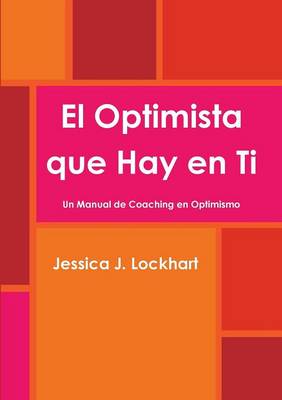 Book cover for El Optimista Que Hay En Ti -Un Manual De Coaching En Optimismo-