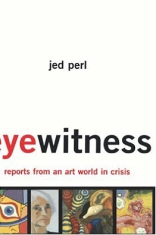 Cover of Eyewitness: Reports From An Art World In Crisis