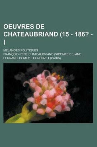 Cover of Oeuvres de Chateaubriand (15 - 186? - ); Melanges Politiques