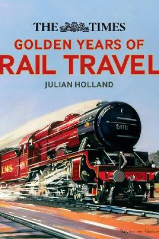 Cover of The Times Golden Years of Rail Travel