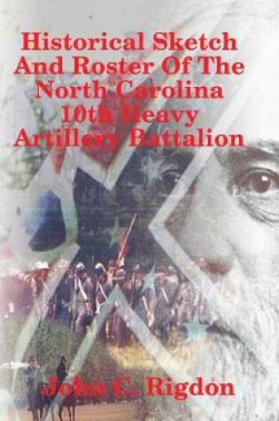 Cover of Historical Sketch And Roster Of The North Carolina 10th Heavy Artillery Battalion