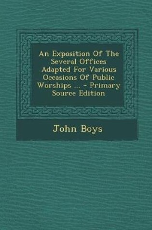 Cover of An Exposition of the Several Offices Adapted for Various Occasions of Public Worships ... - Primary Source Edition