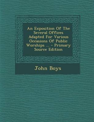 Book cover for An Exposition of the Several Offices Adapted for Various Occasions of Public Worships ... - Primary Source Edition