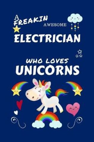 Cover of A Freakin Awesome Electrician Who Loves Unicorns