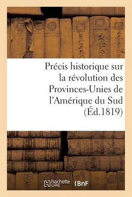 Cover of Precis Historique Sur La Revolution Des Provinces-Unies de l'Amerique Du Sud