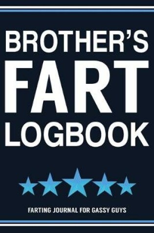 Cover of Brother's Fart Logbook Farting Journal For Gassy Guys