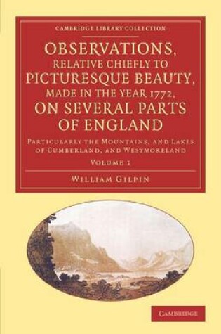 Cover of Observations, Relative Chiefly to Picturesque Beauty, Made in the Year 1772, on Several Parts of England: Volume 1