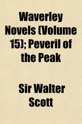 Cover of Waverley Novels; Peveril of the Peak Volume 15