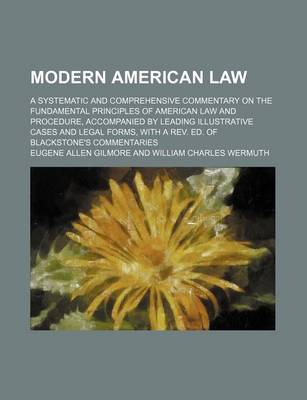 Book cover for Modern American Law (Volume 13); A Systematic and Comprehensive Commentary on the Fundamental Principles of American Law and Procedure, Accompanied by Leading Illustrative Cases and Legal Forms, with a REV. Ed. of Blackstone's Commentaries