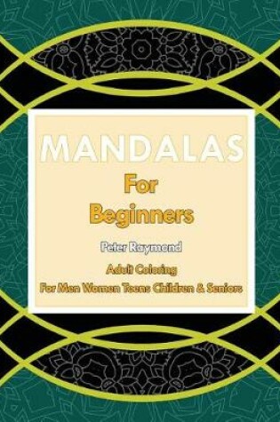 Cover of Mandalas for Beginners (Adult Coloring for Men Women Teens Children & Seniors)