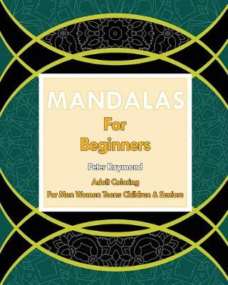 Book cover for Mandalas for Beginners (Adult Coloring for Men Women Teens Children & Seniors)