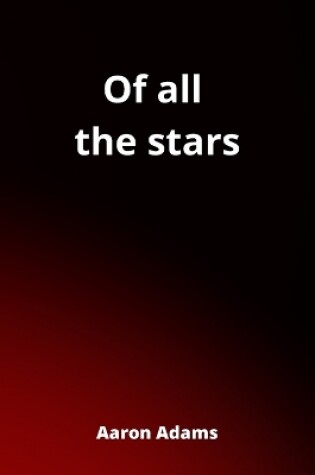 Cover of Of all the stars