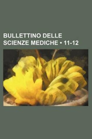 Cover of Bullettino Delle Scienze Mediche (11-12)