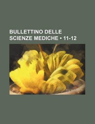 Book cover for Bullettino Delle Scienze Mediche (11-12)