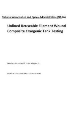 Cover of Unlined Reuseable Filament Wound Composite Cryogenic Tank Testing