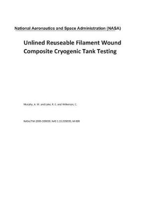 Book cover for Unlined Reuseable Filament Wound Composite Cryogenic Tank Testing