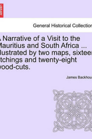 Cover of A Narrative of a Visit to the Mauritius and South Africa ... Illustrated by Two Maps, Sixteen Etchings and Twenty-Eight Wood-Cuts.