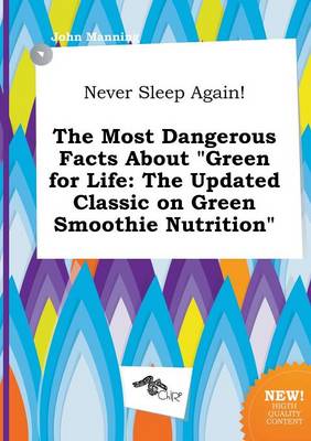 Book cover for Never Sleep Again! the Most Dangerous Facts about Green for Life
