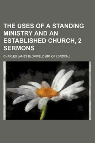 Cover of The Uses of a Standing Ministry and an Established Church, 2 Sermons