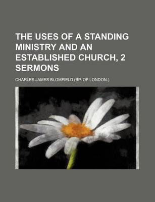 Book cover for The Uses of a Standing Ministry and an Established Church, 2 Sermons