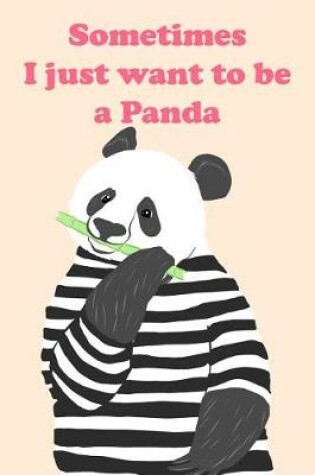 Cover of Sometimes I Just Want to Be a Panda