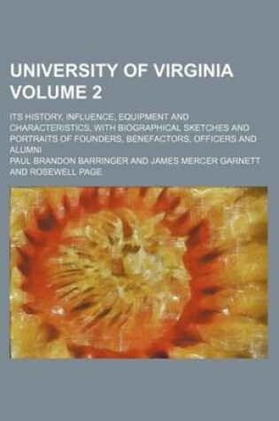 Cover of University of Virginia Volume 2; Its History, Influence, Equipment and Characteristics, with Biographical Sketches and Portraits of Founders, Benefactors, Officers and Alumni