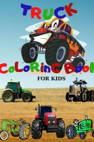 Cover of Truck Coloring Book;Monster Truck Coloring Book For Kids;Tractor Coloring Book for Kids Ages 4-8