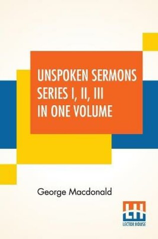 Cover of Unspoken Sermons Series I, II, III In One Volume